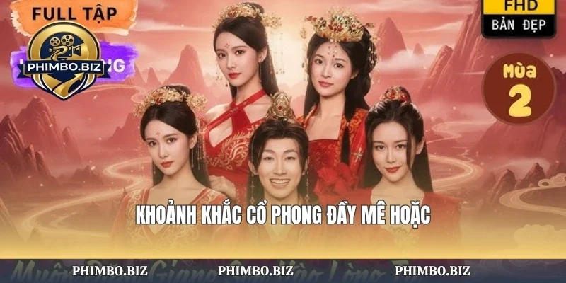 Khoảnh khắc cổ phong đầy mê hoặc