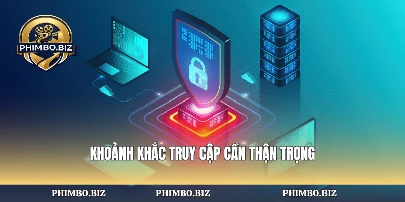 Khoảnh khắc truy cập cần thận trọng