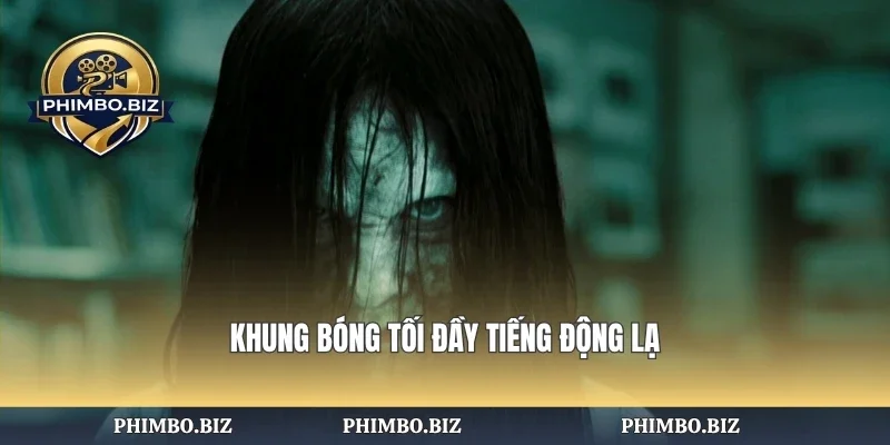 Khung bóng tối đầy tiếng động lạ