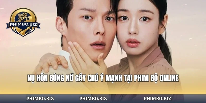 Nụ Hôn Bùng Nổ Gây Chú Ý