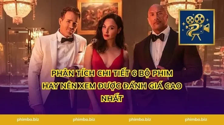 Phân tích chi tiết 6 bộ phim hay nên xem được đánh giá cao nhất