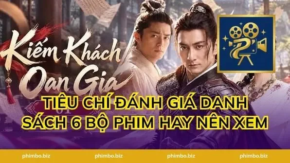 Tiêu chí đánh giá danh sách 6 bộ phim hay nên xem