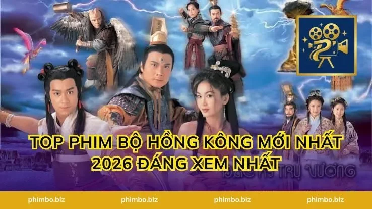 Top Phim Bộ Hồng Kông Mới Nhất 2026 Đáng Xem Nhất